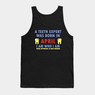 A Teeth Expert Was Born In APRIL Tank Top